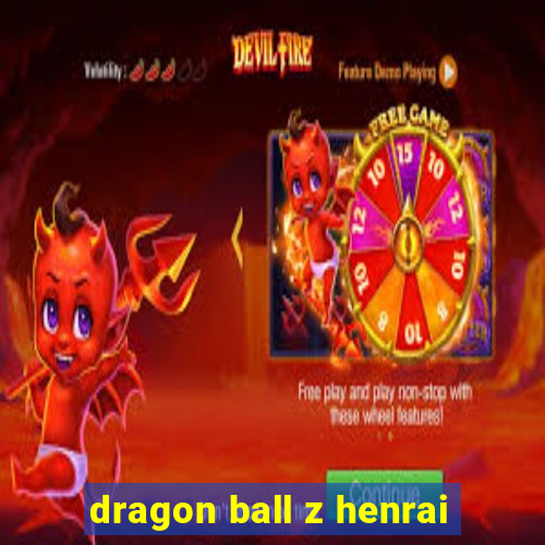 dragon ball z henrai